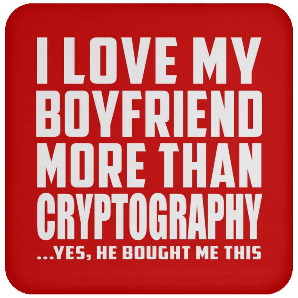 I Love My Boyfriend More Than Cryptography - Drink Coaster
