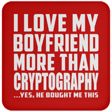 I Love My Boyfriend More Than Cryptography - Drink Coaster