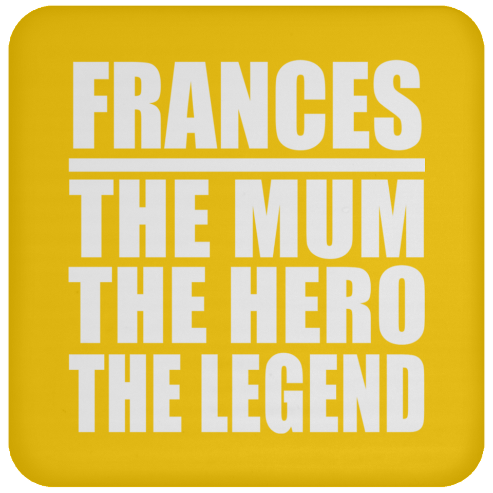 Frances The Mum The Hero The Legend - Drink Coaster