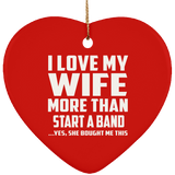 I Love My Wife More Than Start A Band - Heart Ornament