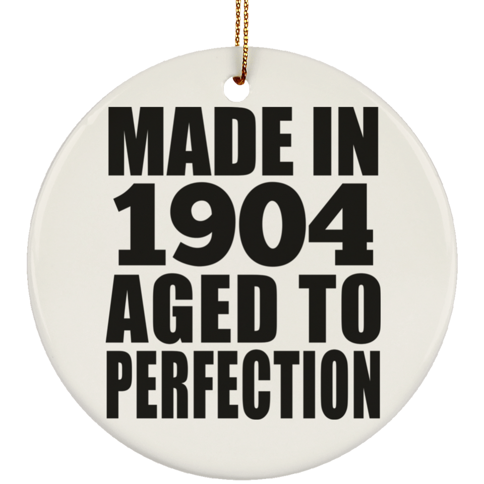 120th Birthday Made In 1904 Aged To Perfection - Circle Ornament