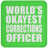 World's Okayest Corrections Officer - Drink Coaster