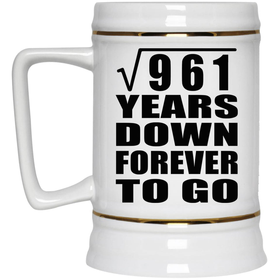 31st Anniversary Square Root of 961 Years Down Forever To Go - Beer Stein
