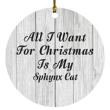 All I Want For Christmas Is My Sphynx Cat - Circle Ornament F