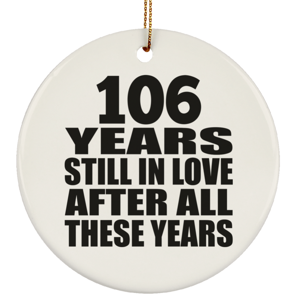 106th Anniversary 106 Years Still In Love After These Years - Circle Ornament