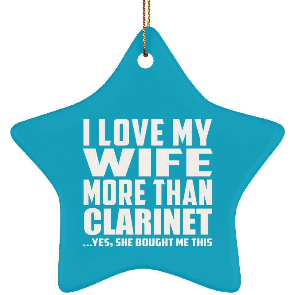 I Love My Wife More Than Clarinet - Star Ornament