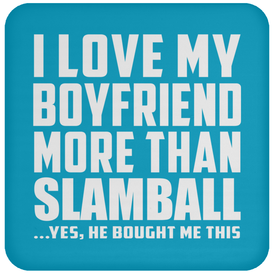 I Love My Boyfriend More Than Slamball - Drink Coaster