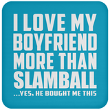 I Love My Boyfriend More Than Slamball - Drink Coaster