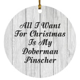 All I Want For Christmas Is My Doberman Pinscher - Circle Ornament F