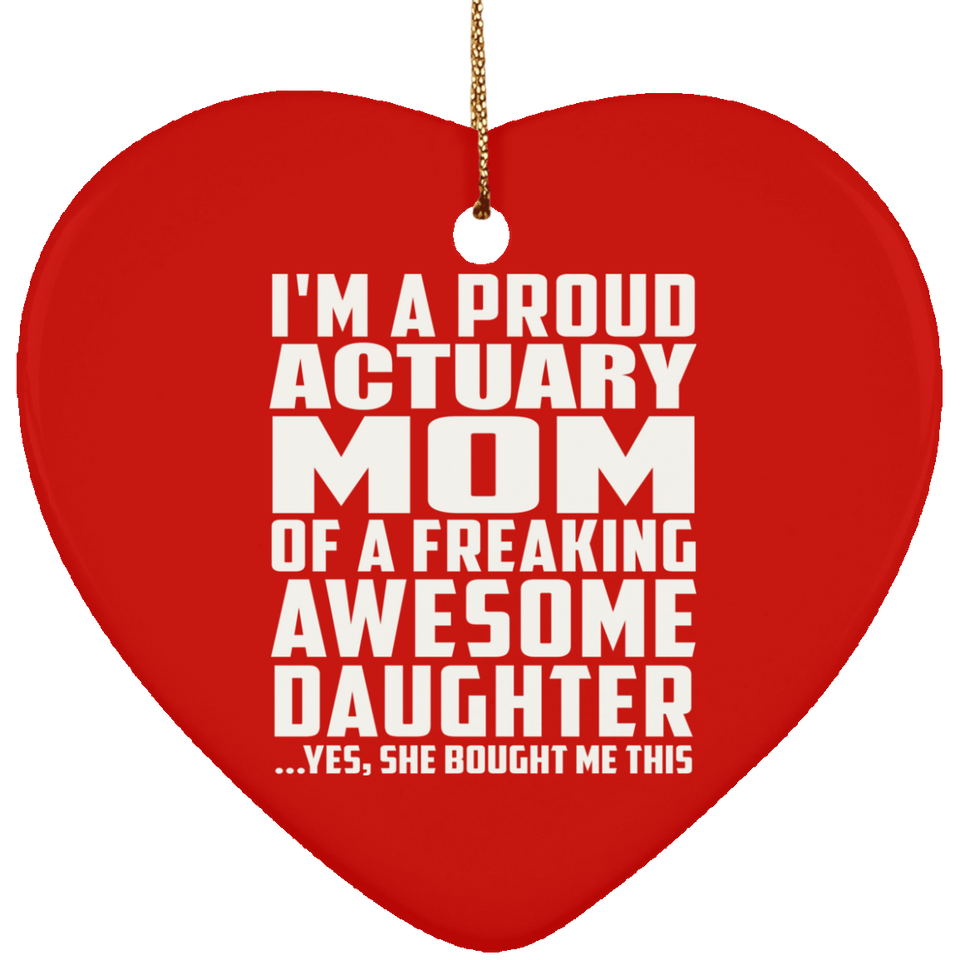 Proud Actuary Mom Of Awesome Daughter - Heart Ornament