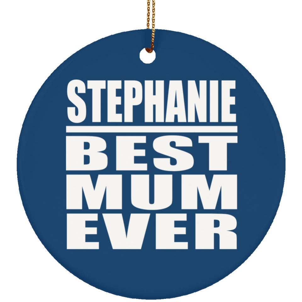 Stephanie Best Mum Ever - Circle Ornament