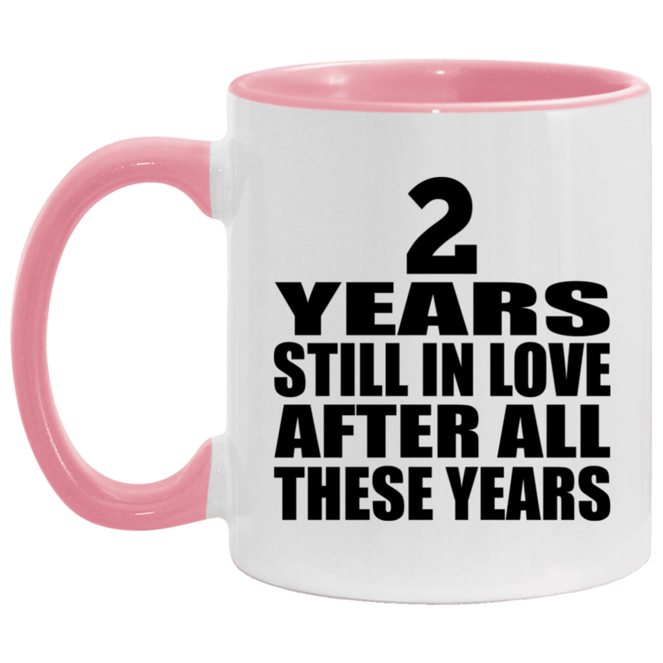 2nd Anniversary 2 Years Still In Love After These Years - 11oz Accent Mug Pink