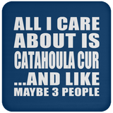 All I Care About Is Catahoula Cur - Drink Coaster