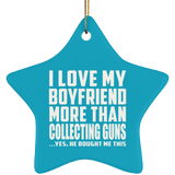 I Love My Boyfriend More Than Collecting Guns - Star Ornament