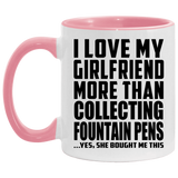 I Love My Girlfriend More Than Collecting Fountain Pens - 11oz Accent Mug Pink