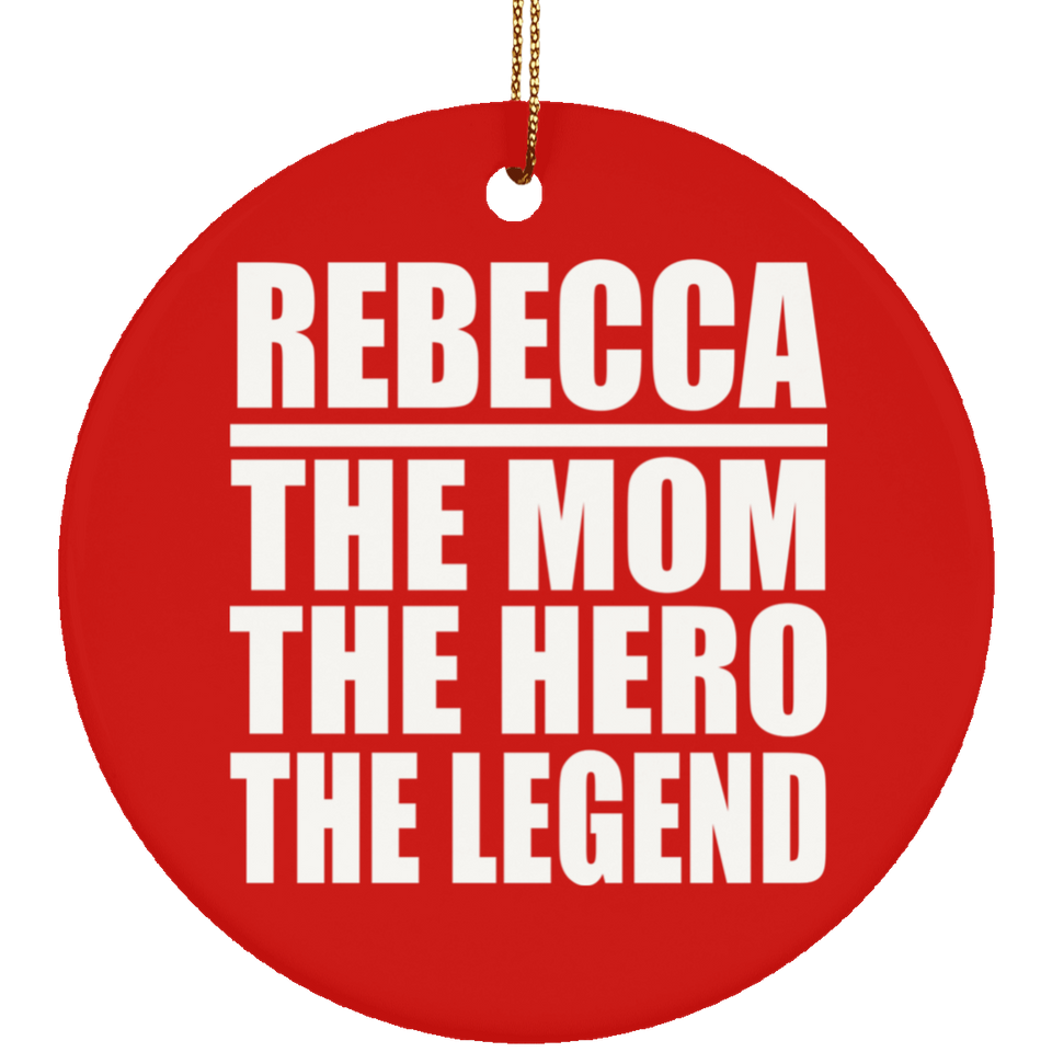Rebecca The Mom The Hero The Legend - Circle Ornament