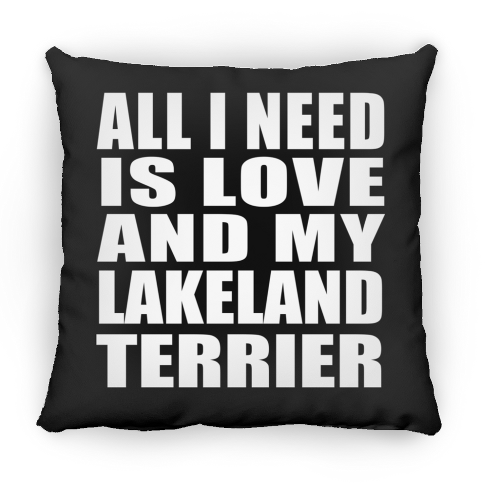 All I Need Is Love And My Lakeland Terrier - Throw Pillow Black