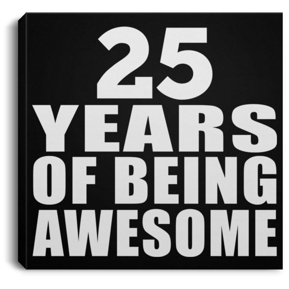 25th Birthday 25 Years Of Being Awesome - Canvas Square