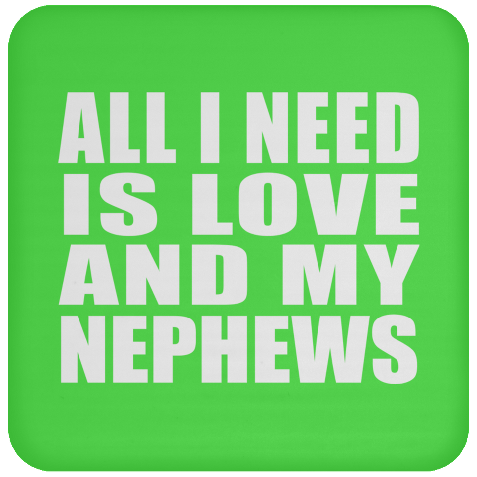 All I Need Is Love And My Nephews - Drink Coaster