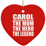 Carol The Mom The Hero The Legend - Heart Ornament