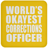 World's Okayest Corrections Officer - Drink Coaster