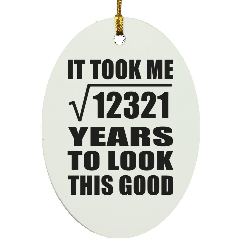 111th Birthday Took Square Root of 12321 Years To Look Good - Oval Ornament
