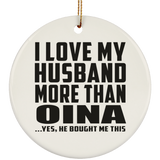 I Love My Husband More Than Oina - Circle Ornament