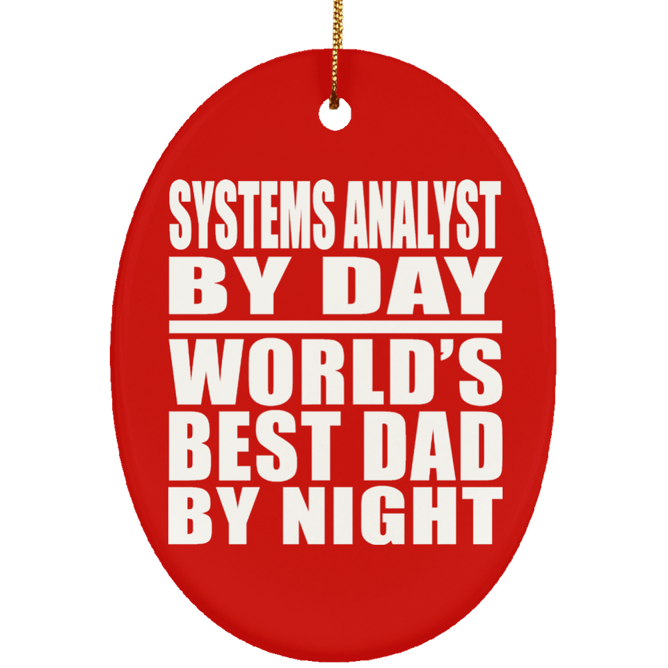 Systems Analyst By Day World's Best Dad By Night - Oval Ornament