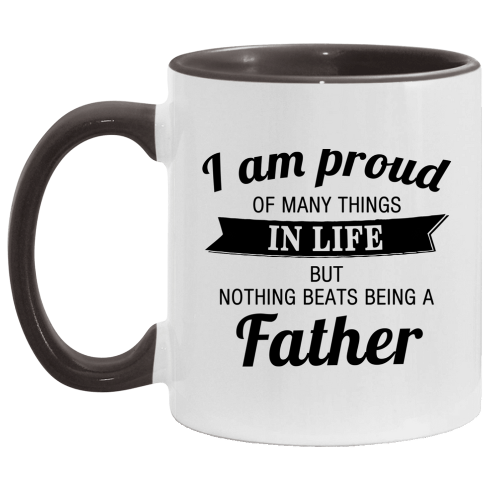 Proud of Many Things In Life, Nothing Beats Being a Father - 11oz Accent Mug Black