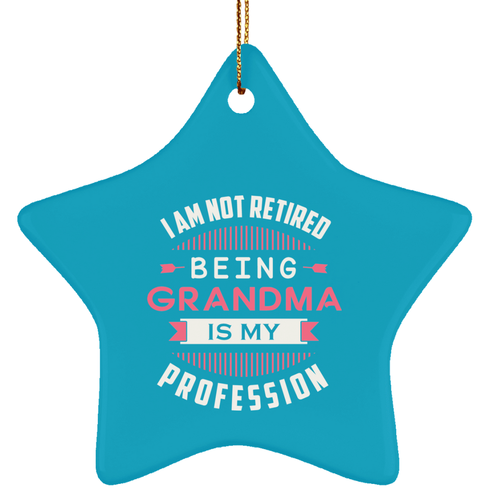 I Am Not Retired, Being Grandma Is My Profession - Star Ornament