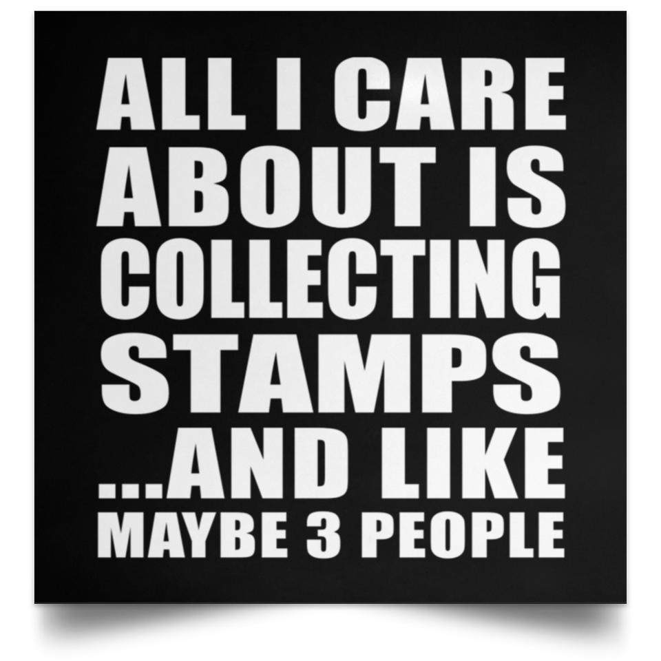 All I Care About Is Collecting Stamps - Poster Square