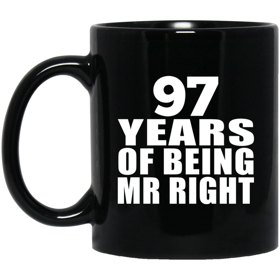 97th Anniversary 97 Years Of Being Mr Right - 11 Oz Coffee Mug Black