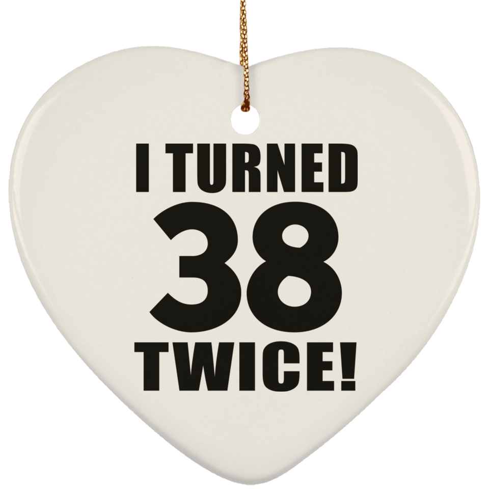 76th Birthday I Turned 38 Twice - Heart Ornament