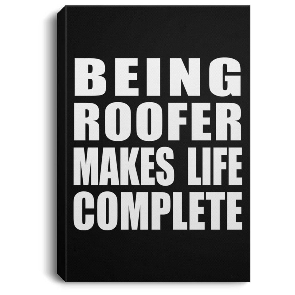 Being Roofer Makes Life Complete - Canvas Portrait