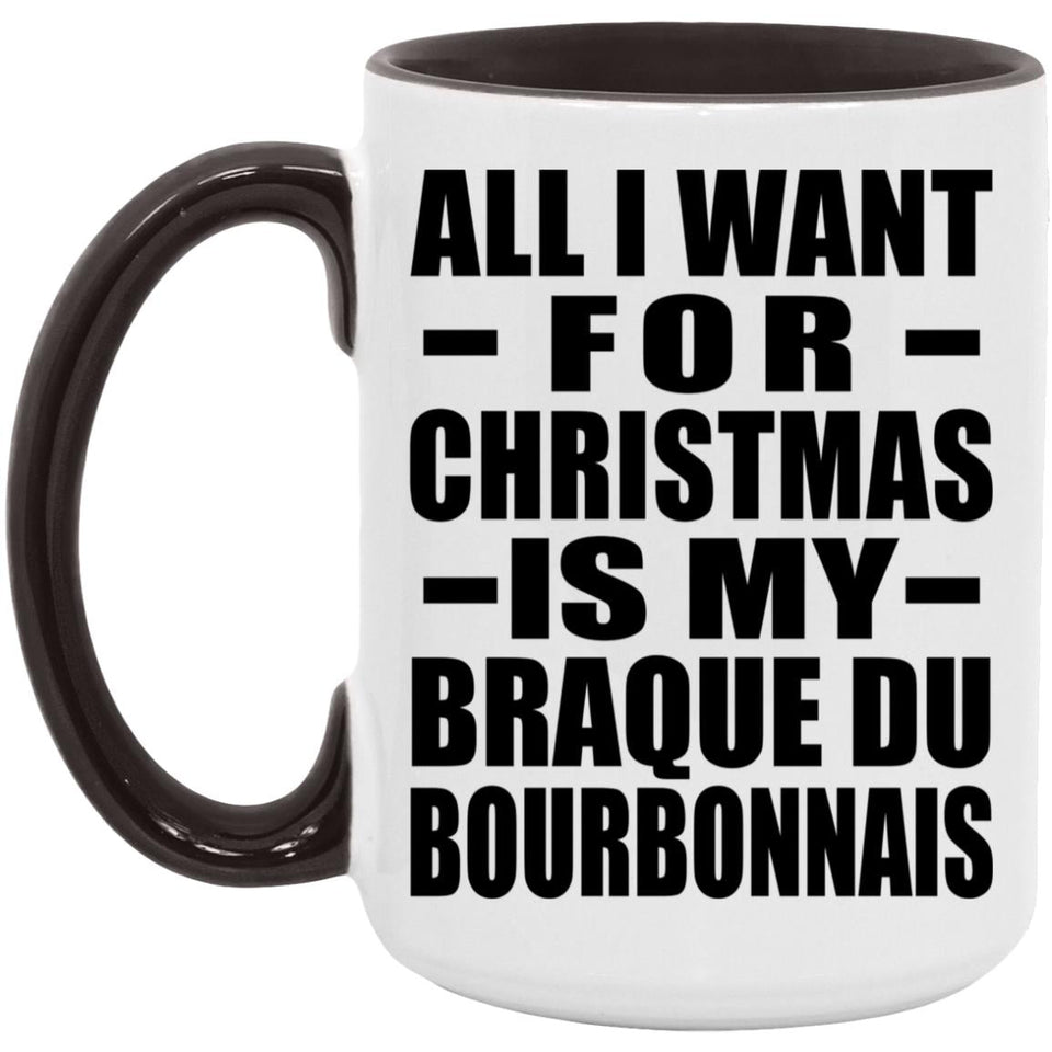 All I Want For Christmas Is My Braque Du Bourbonnais - 15oz Accent Mug Black