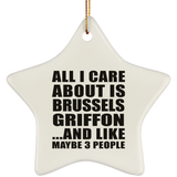 All I Care About Is Brussels Griffon - Star Ornament