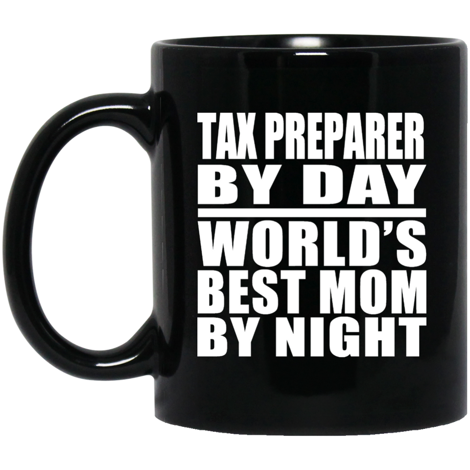 Tax Preparer By Day World's Best Mom By Night - 11 Oz Coffee Mug Black
