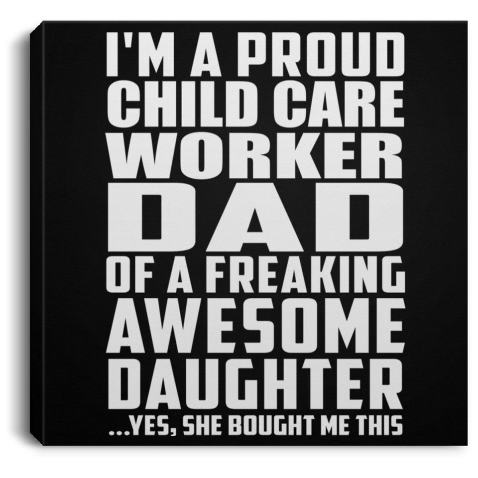 Proud Child Care Worker Dad Of Awesome Daughter - Canvas Square