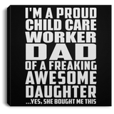 Proud Child Care Worker Dad Of Awesome Daughter - Canvas Square