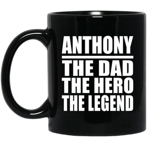 Anthony The Dad The Hero The Legend - 11 Oz Coffee Mug Black