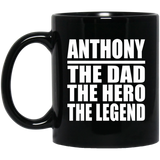 Anthony The Dad The Hero The Legend - 11 Oz Coffee Mug Black