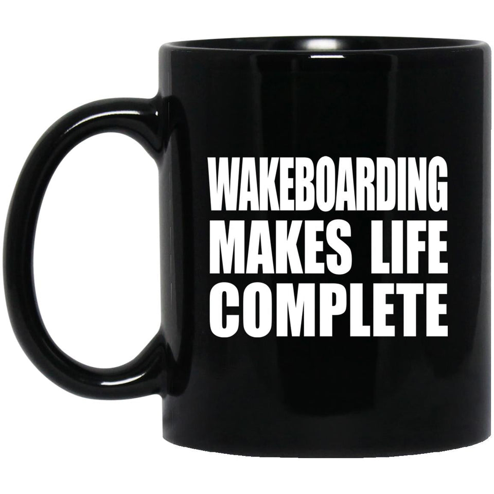 Wakeboarding Makes Life Complete - 11oz Coffee Mug Black