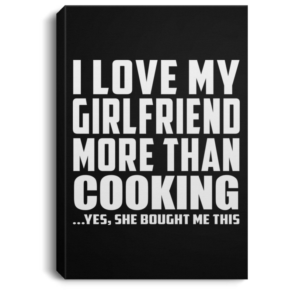 I Love My Girlfriend More Than Cooking - Canvas Portrait