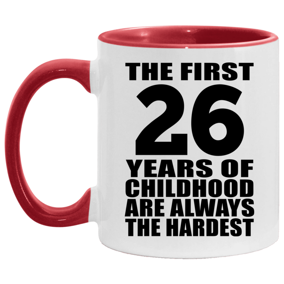 26th Birthday First 26 Years of Childhood Are The Hardest - 11oz Accent Mug Red