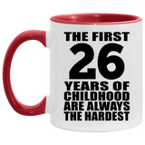 26th Birthday First 26 Years of Childhood Are The Hardest - 11oz Accent Mug Red