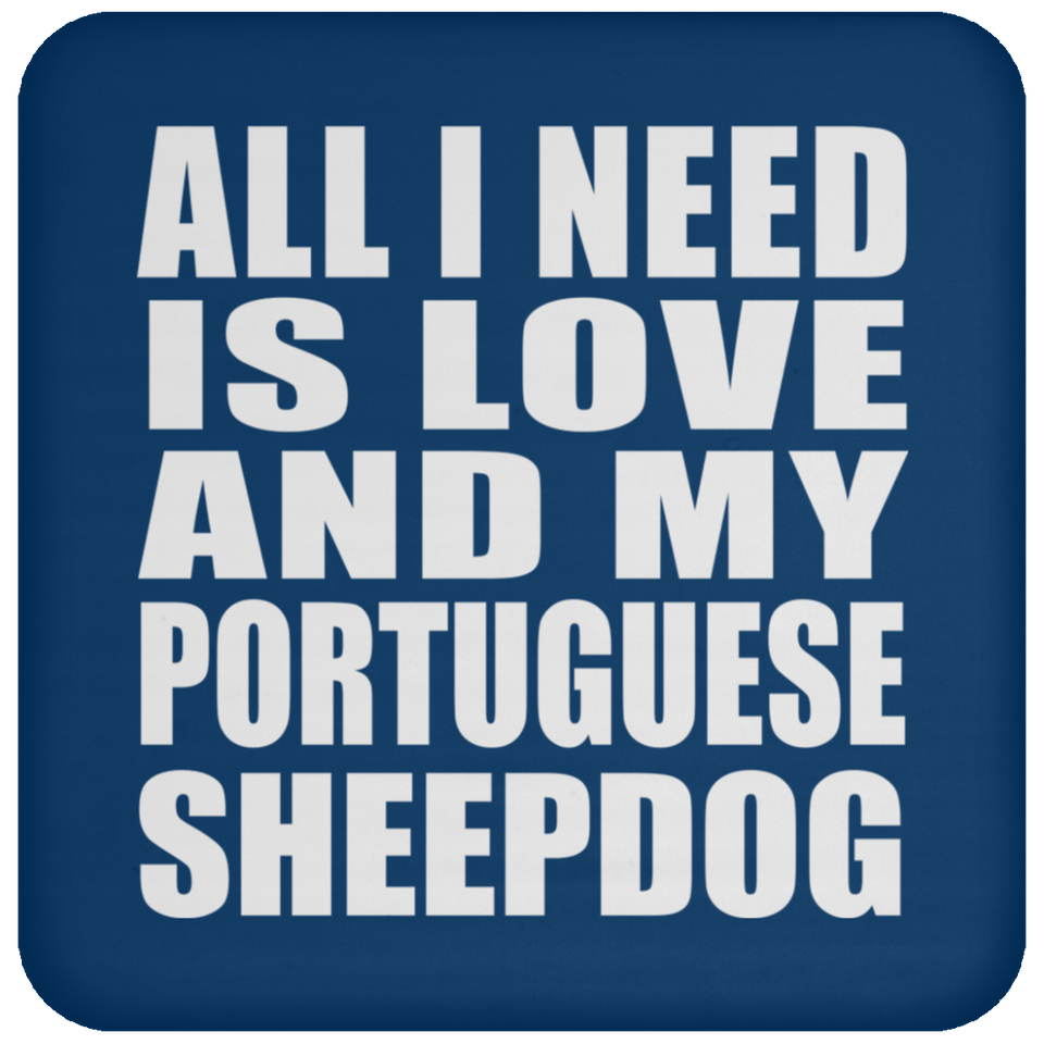 All I Need Is Love And My Portuguese Sheepdog - Drink Coaster