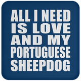 All I Need Is Love And My Portuguese Sheepdog - Drink Coaster