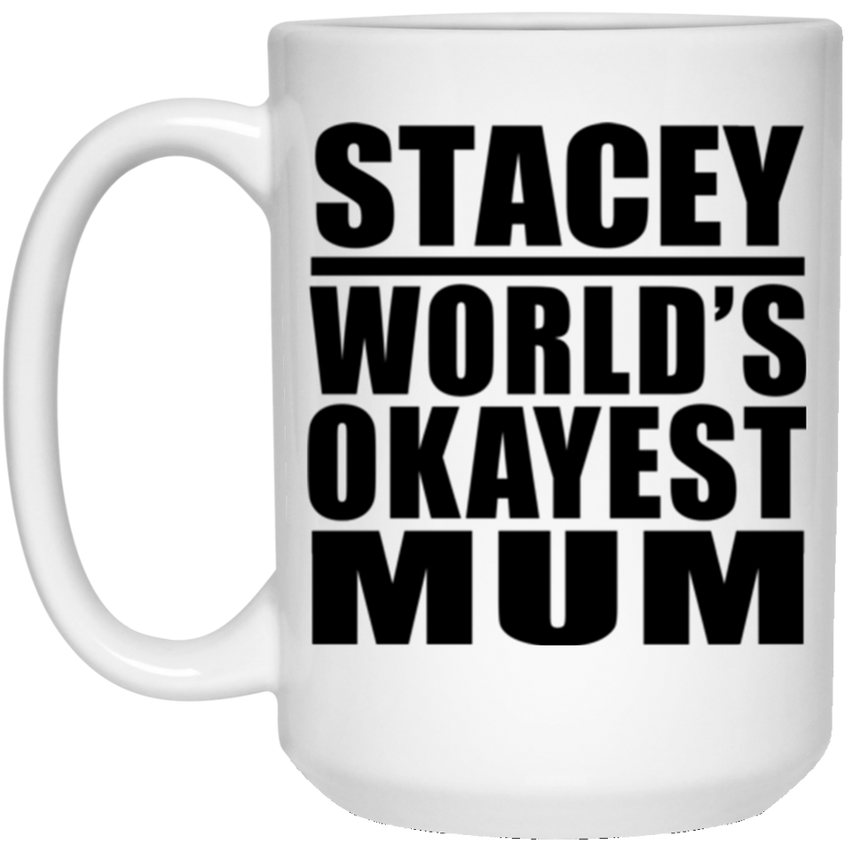 Stacey World's Okayest Mum - 15 Oz Coffee Mug