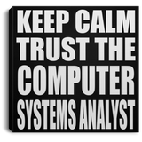 Keep Calm and Trust The Computer Systems Analyst - Canvas Square