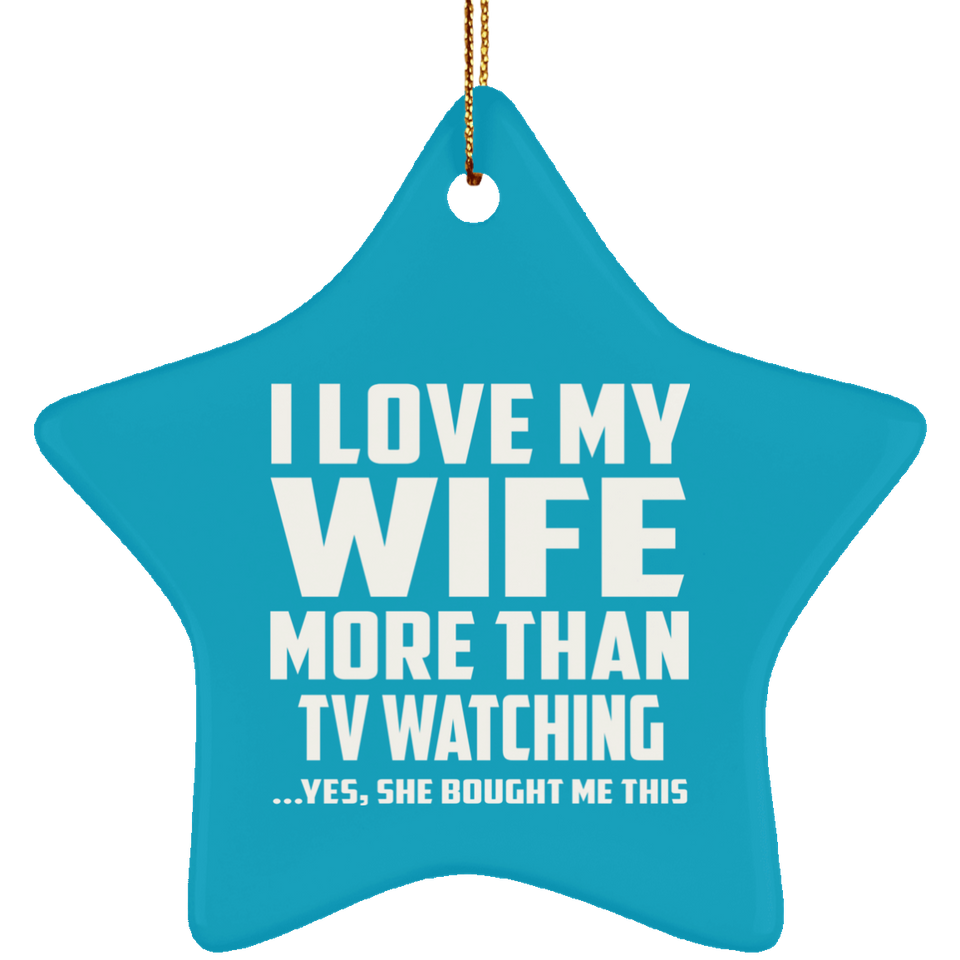 I Love My Wife More Than TV watching - Star Ornament